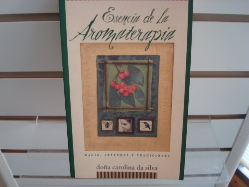 Esencia de la Aromaterapia: Magia, Leyendas y Tradiciones