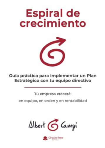 Espiral de crecimiento: Guía práctica para implementar un plan estratégico con tu equipo directivo (SIN COLECCION)