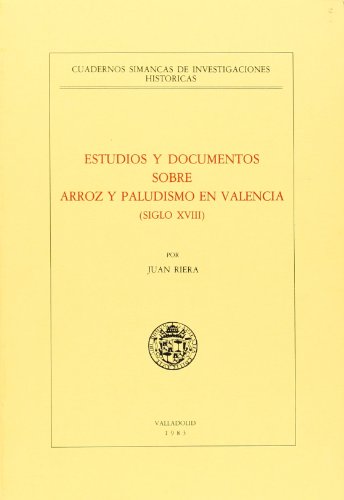Estudios y Documentos Sobre Arroz y Paludismo En Valencia (Siglo XvIII) (SIN COLECCION)