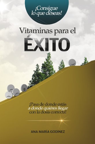 Éxito Vitaminas para el Éxito el LIBRO PREFERIDO para Desarrollo Personal, la Motivación Personal, la Autoestima y la Superación Personal: Desarrollo Humano y Como ser Exitoso para lograr ¡TODO!