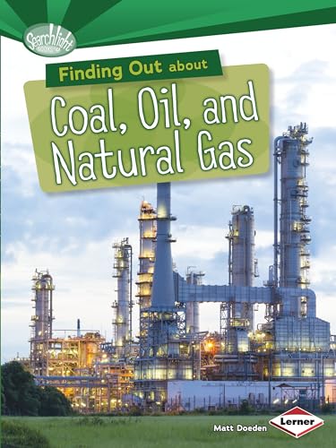 Finding Out About Coal Oil and Natural Gas (Searchlight Energy Sources)