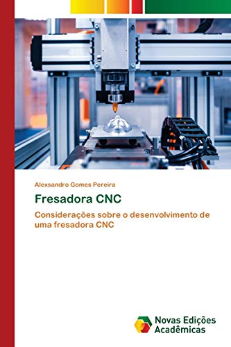 Fresadora CNC: Considerações sobre o desenvolvimento de uma fresadora CNC