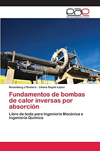 Fundamentos de bombas de calor inversas por absorción: Libro de texto para Ingeniería Mecánica e Ingeniería Química