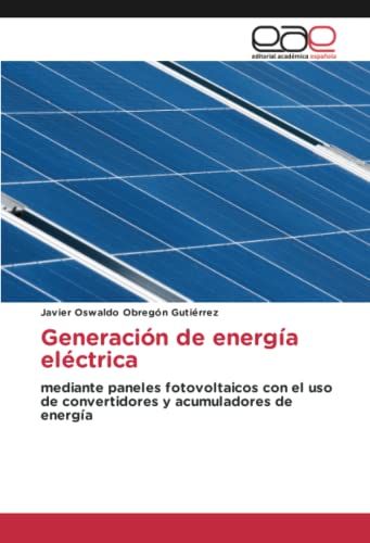 Generación de energía eléctrica: mediante paneles fotovoltaicos con el uso de convertidores y acumuladores de energía