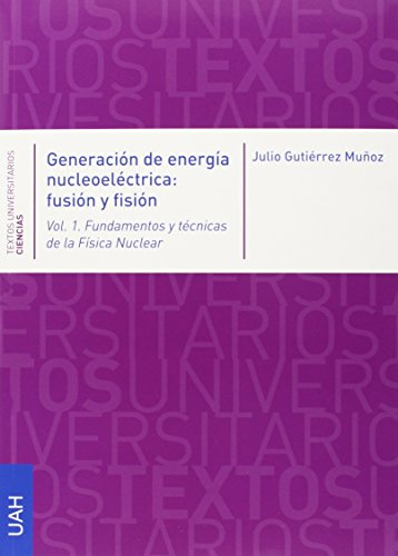 Generación de energía nucleoeléctrica: fusión y fisión (Textos Universitarios Ciencias)