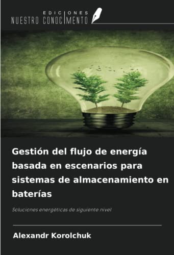 Gestión del flujo de energía basada en escenarios para sistemas de almacenamiento en baterías: Soluciones energéticas de siguiente nivel