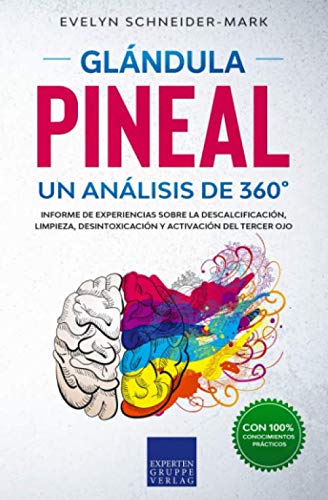 Glandula Pineal – Un análisis de 360°: Reporte de campo sobre la descalcificación, limpieza, desintoxicación y activación del tercer ojo.