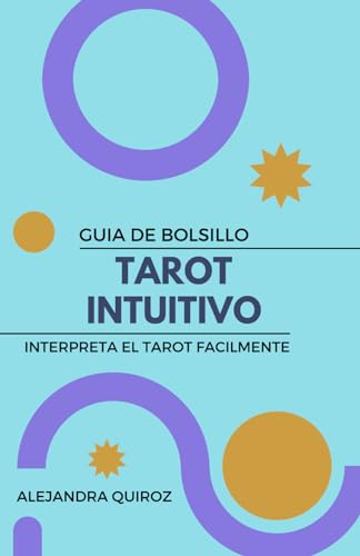 Guía de Bolsillo - Tarot Intuitivo, Interpreta el Tarot Facilmente: Inicia un camino de auto descubrimiento con la ayuda del TAROT desde un enfoque TRANSPERSONAL