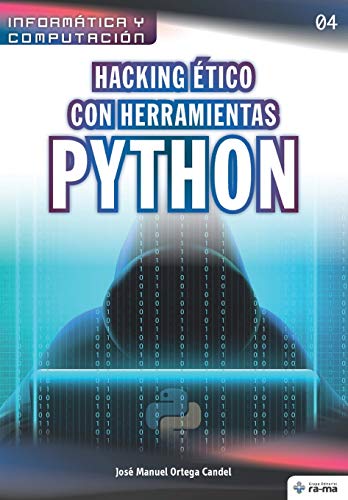 Hacking ético con herramientas Python: 4 (Colecciones ABG - Informática y Computación)