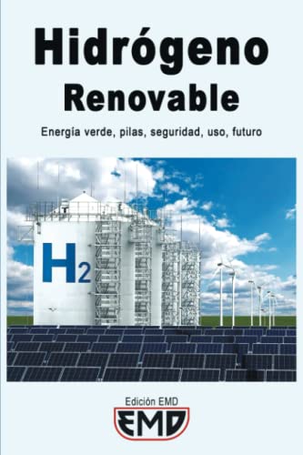 Hidrógeno Renovable: Energía verde, pilas, seguridad, uso, futuro