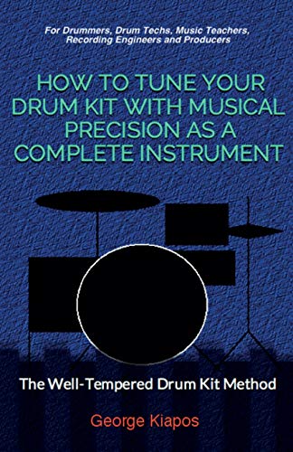 How To Tune Your Drum Kit With Musical Precision as a Complete Instrument: The Well-Tempered Drum Kit