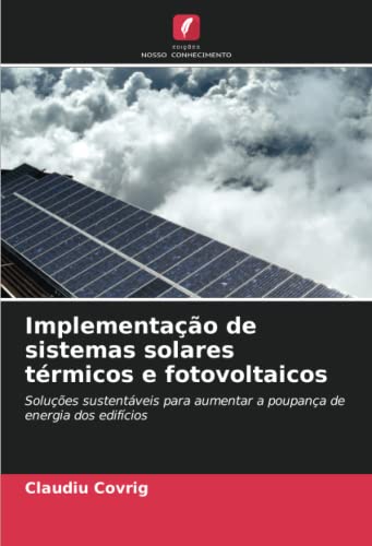 Implementação de sistemas solares térmicos e fotovoltaicos: Soluções sustentáveis para aumentar a poupança de energia dos edifícios