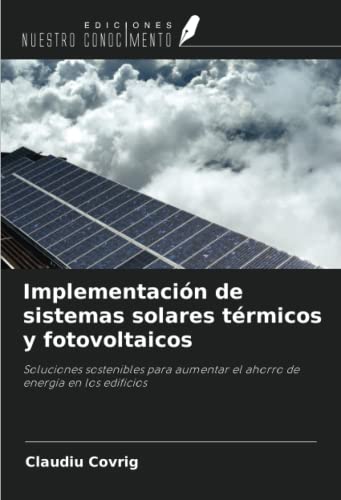Implementación de sistemas solares térmicos y fotovoltaicos: Soluciones sostenibles para aumentar el ahorro de energía en los edificios