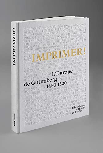 Imprimer !: L'Europe de Gutenberg 1450-1520