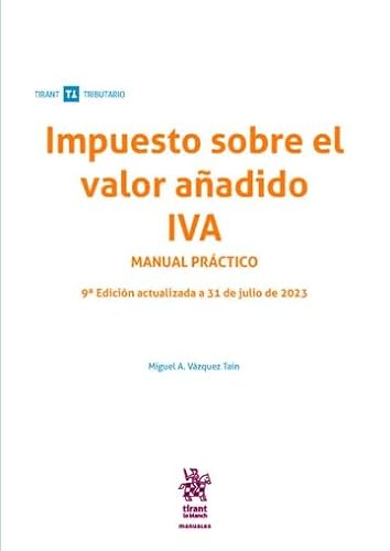 Impuesto sobre el valor añadido IVA. Manual Práctico 9ª Edición actualizada a 31 de julio de 2023 (Manuales Tirant Tributario)