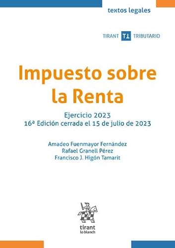 Impuesto sobre la Renta. Ejercicio 2023 16ª Edición cerrada el 15 de julio de 2023 (Textos legales Tirant Tributario)