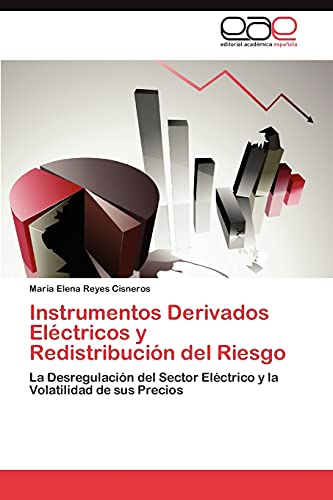 Instrumentos Derivados Eléctricos y Redistribución del Riesgo: La Desregulación del Sector Eléctrico y la Volatilidad de sus Precios
