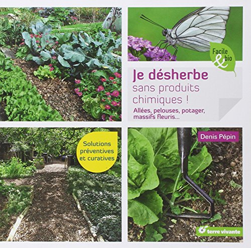 Je désherbe sans produits chimiques !: Allées, pelouses, potager, massifs fleuris...