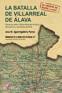 La Batalla de Villarreal de Álava. Ofensiva sobre Vitoria-Miranda de Ebro. Noviembre y diciembre de 1936: El Frente de Álava. Segunda parte. (Ensayo)