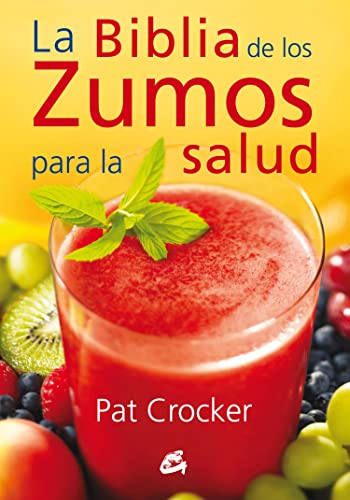 La Biblia De Los Zumos Para La Salud (Nutrición y salud)