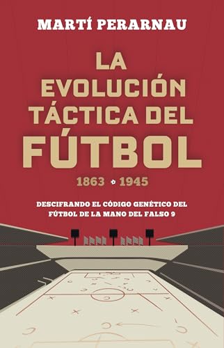 La evolución táctica del fútbol 1863 - 1945: Descifrando el código genético del fútbol de la mano del falso 9 (Córner)