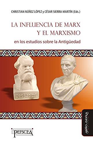 La influencia de Marx y el marxismo en los estudios sobre la Antigüedad (Estudios del Mediterráneo Antiguo / PEFSCEA nº 1)