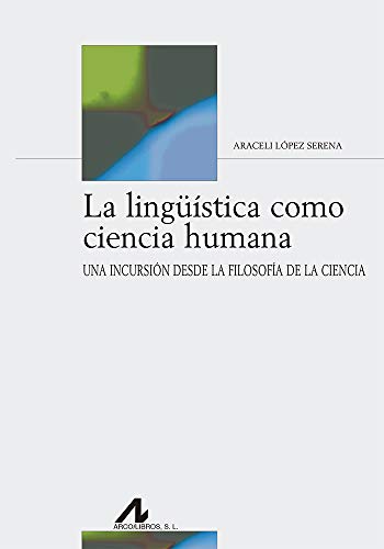 La lingüística como ciencia humana: Una incursión desde la filosofía de la ciencia. (Bibliotheca Philologica)