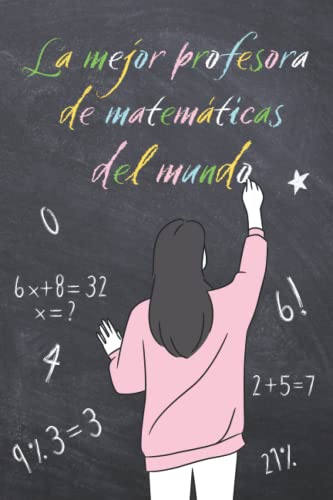 La Mejor Profesora de Matemáticas del Mundo: Cuaderno A5 Rayado | Un Regalo para Maestras de Primaria y Secundaria | La Libreta de Notas Original para El Fin de Curso, Navidad, El Día del Maestro