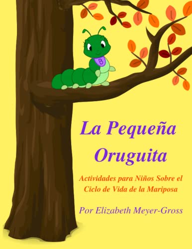 La Pequeña Oruguita Actividades para Niños Sobre el Ciclo de Vida de la Mariposa: Un libro educativo en español para colorear y cortar con una canción para niños de 2 a 6 años. (Edición en español)