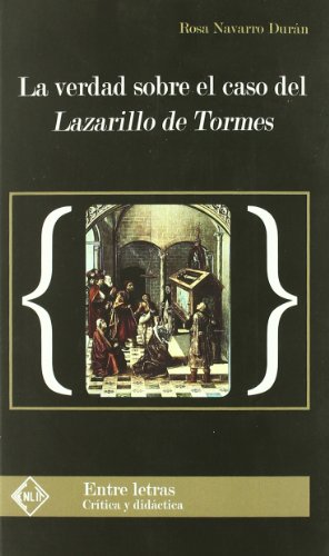 La verdad sobre el caso del Lazarillo de Tormes (ESTUDIOS Y ENSAYOS LITERARIOS)