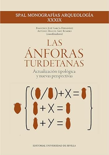 Las Ánforas Turdetanas: Actualización tipológica y nuevas perspectivas: 39 (SPAL Monografías Arqueología)