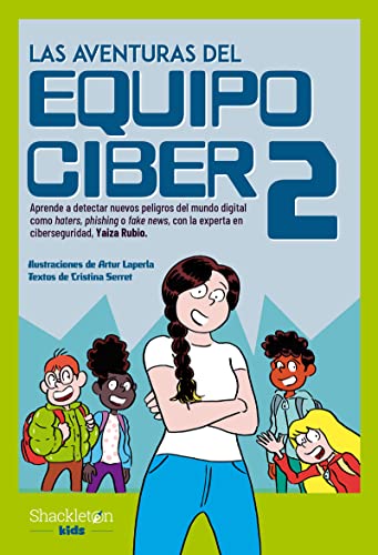Las aventuras del Equipo Ciber 2: Aprende a detectar nuevos peligros del mundo digital como haters, phishing o fake news, con la experta en ciberseguridad, Yaiza Rubio. (SHACKLETON KIDS)