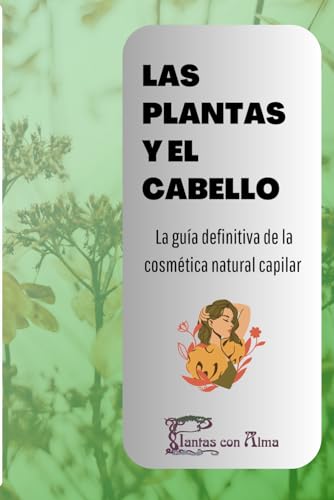 Las plantas y el cabello: La guía definitiva de la cosmética natural capilar