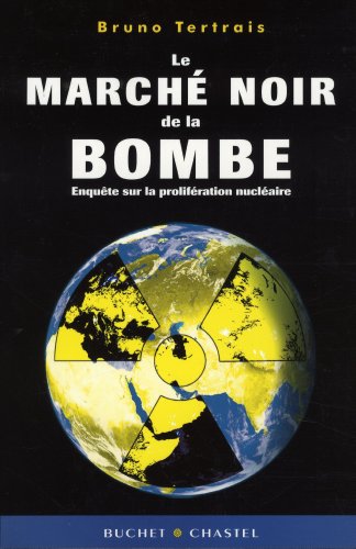 Le marché noir de la bombe: Enquête sur la prolifération nucléaire