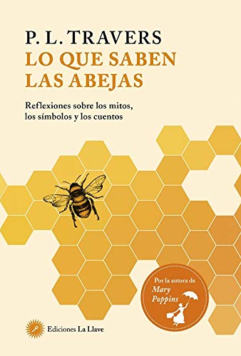 Lo que saben las abejas: Reflexiones sobre los mitos, los símbolos y los cuentos (SIN COLECCION)