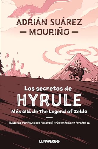 Los secretos de Hyrule: Más allá de "The Legend of Zelda" (LunwerGG)