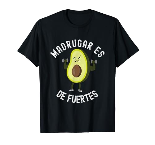 Madrugar es de fuertes divertida gimnasio deporte aguacate Camiseta