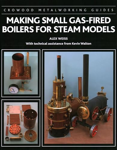 Making Small Gas-Fired Boilers for Steam Models (Crowood Metalworking Guides)