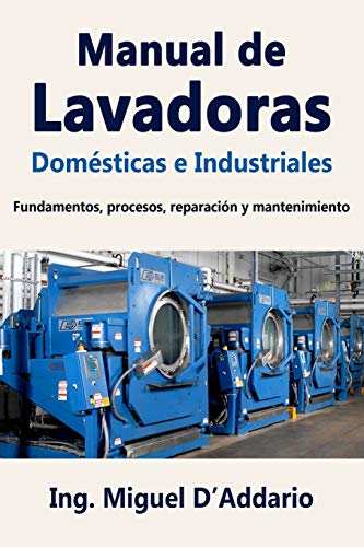 Manual de Lavadoras Domésticas e Industriales: Fundamentos, procesos, reparación y mantenimiento