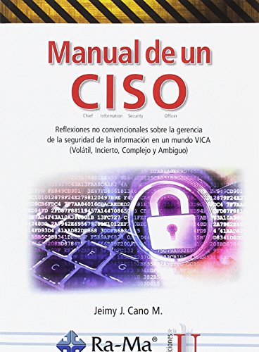 Manual de un Ciso. Reflexiones no convencionales sobre la gerencia del la seguridad de la información (MANUAL PRACTICO)