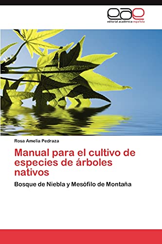 Manual para el cultivo de especies de árboles nativos: Bosque de Niebla y Mesófilo de Montaña