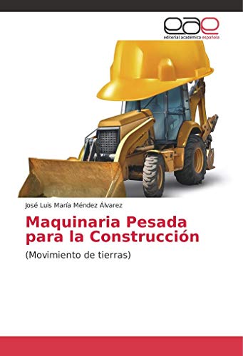 Maquinaria Pesada para la Construcción: (Movimiento de tierras)