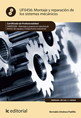Montaje y reparación de los sistemas mecánicos. FMEE0208 - Montaje y puesta en marcha de bienes de equipo y maquinaria industrial (SIN COLECCION)