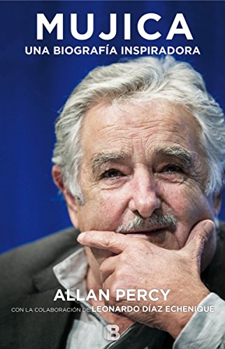 Mujica. Una biografía inspiradora: Una biografia inspiradora (No ficción)