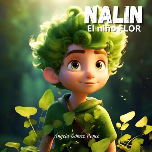 Nalin, El niño FLOR: Inspirador libro infantil que nos invita a desafiar los mitos que a menudo rodean la experiencia de ser hijo único en nuestra ... (Cuentos infantiles para Educar en Positivo.)