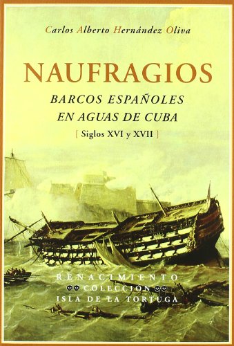 Naufragios Barcos Espa･Oles En Ag: Barcos españoles en aguas de cuba (Siglos XVI y XVII) (ISLA DE LA TORTUGA)