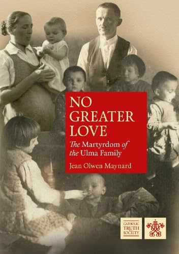No Greater Love: The Martyrdom of the Ulma Family (Biographies)