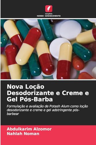 Nova Loção Desodorizante e Creme e Gel Pós-Barba: Formulação e avaliação de Potash Alum como loção desodorizante e creme e gel adstringente pós-barbear