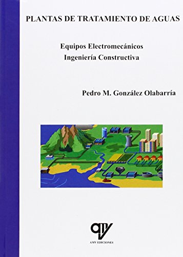 Plantas de tratamiento de aguas. Equipos electromecánicos. Ingeniería constructiva (ENERGIAS RENOVABLES)