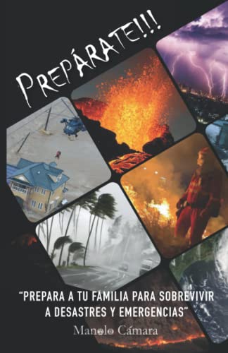 PREPÁRATE!!!: Prepara a tu familia para sobrevivir a desastres y emergencias
